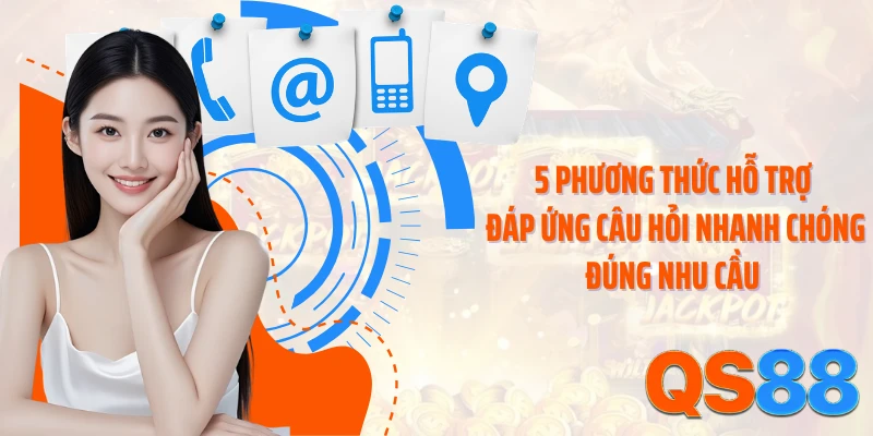 5 phương thức hỗ trợ đáp ứng câu hỏi nhanh chóng đúng nhu cầu