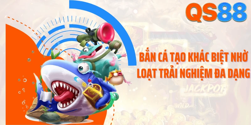 Bắn cá tạo khác biệt nhờ loạt trải nghiệm đa dạng