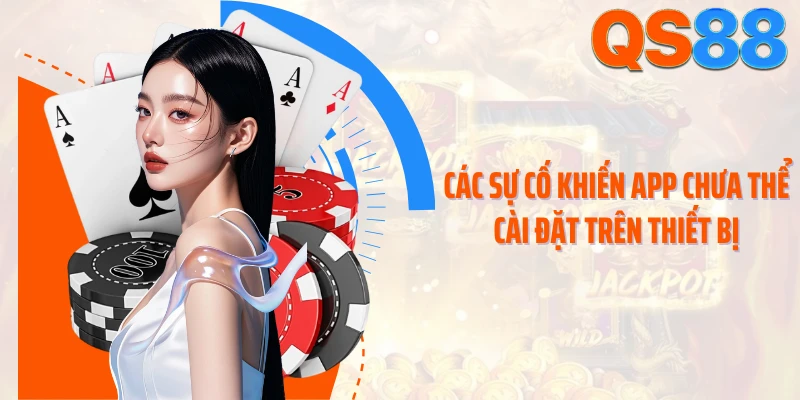Các sự cố khiến app chưa thể cài đặt trên thiết bị
