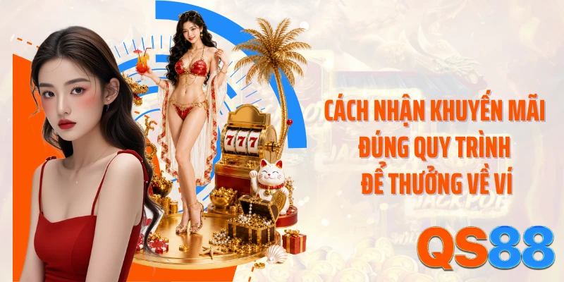 Cách nhận khuyến mãi đúng quy trình để thưởng về ví