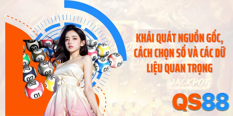 Khái quát nguồn gốc, cách chọn số và các dữ liệu quan trọng