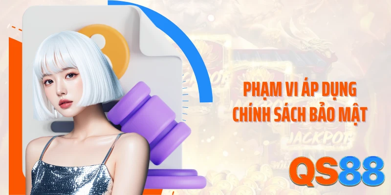 Phạm vi áp dụng chính sách bảo mật 