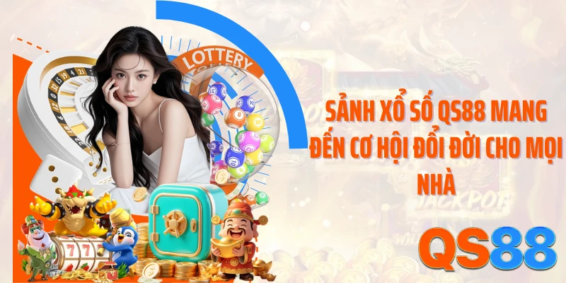Sảnh xổ số QS88 mang đến cơ hội đổi đời cho mọi nhà