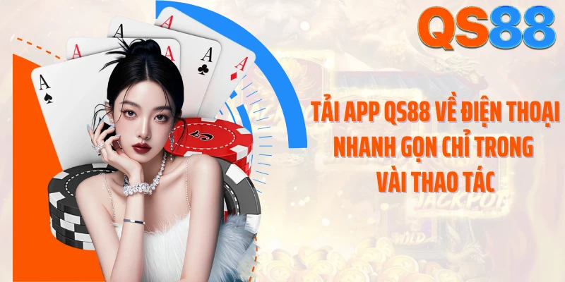 Tải app QS88 về điện thoại nhanh gọn chỉ trong vài thao tác