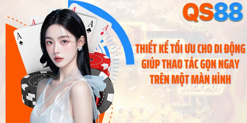 Thiết kế tối ưu cho di động giúp thao tác gọn ngay trên một màn hình