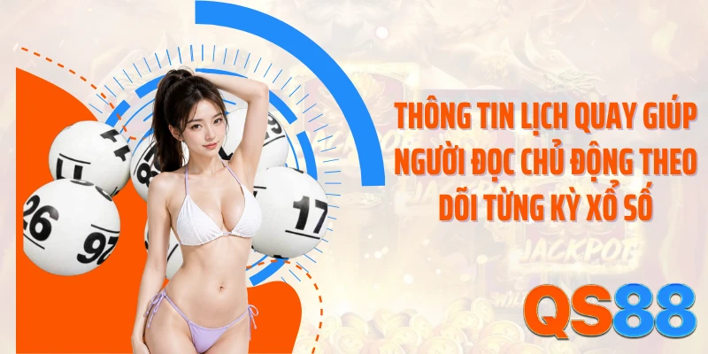 Thông tin lịch quay giúp người đọc chủ động theo dõi từng kỳ xổ số