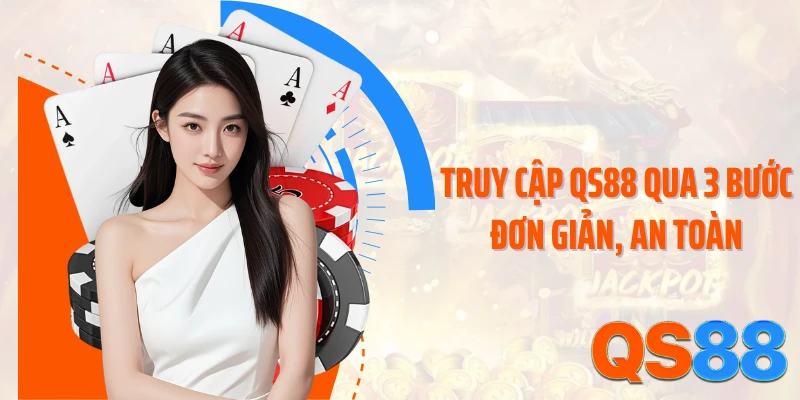 Truy cập QS88 qua 3 bước đơn giản, an toàn